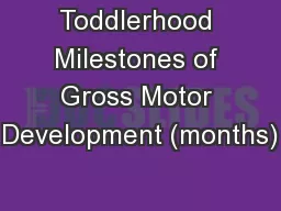 Toddlerhood Milestones of Gross Motor Development (months)