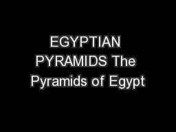 EGYPTIAN PYRAMIDS The Pyramids of Egypt