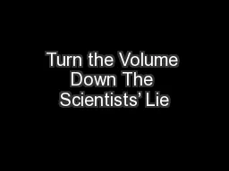 Turn the Volume Down The Scientists’ Lie