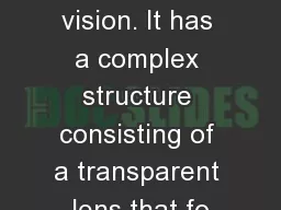 The eye is the organ of vision. It has a complex structure consisting of a transparent