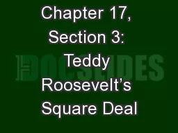 Chapter 17, Section 3: Teddy Roosevelt’s Square Deal