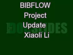 BIBFLOW Project Update  Xiaoli Li