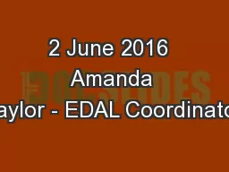 2 June 2016  Amanda Taylor - EDAL Coordinator