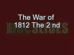 The War of 1812 The 2 nd
