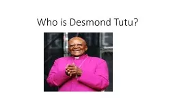 Who is Desmond Tutu? Desmond Tutu