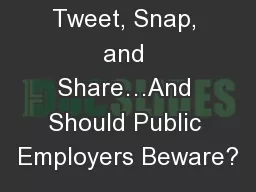 Post, Like, Tweet, Snap, and Share…And Should Public Employers Beware?