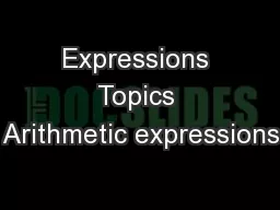 Expressions Topics Arithmetic expressions