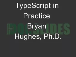 TypeScript in Practice Bryan Hughes, Ph.D.