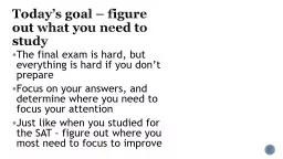 Today’s goal – figure out what you need to study