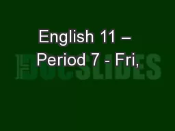 English 11 – Period 7 - Fri,