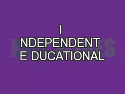 I NDEPENDENT E DUCATIONAL