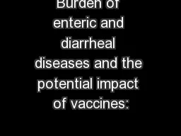Burden of enteric and diarrheal diseases and the potential impact of vaccines: