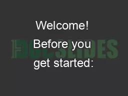 Welcome! Before you get started: