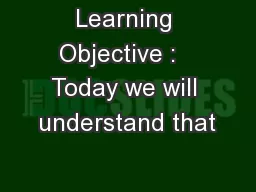 Learning Objective :   Today we will understand that