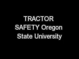 TRACTOR SAFETY Oregon State University