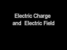 Electric Charge and  Electric Field