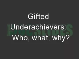 Gifted Underachievers:  Who, what, why?
