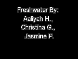 Freshwater By: Aaliyah H., Christina G., Jasmine P.