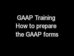 GAAP Training How to prepare the GAAP forms