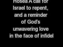 Hosea A call for Israel to repent, and a reminder of God’s unwavering love in the face