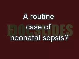 A routine case of neonatal sepsis?