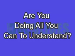 Are You Doing All You Can To Understand?