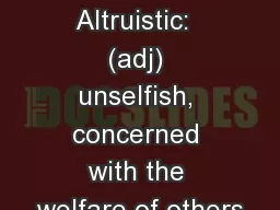 Group 5A Altruistic:  (adj) unselfish, concerned with the welfare of others