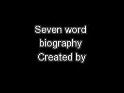 Seven word biography Created by