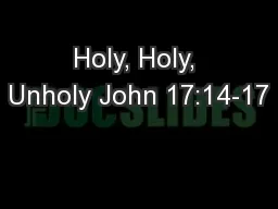 Holy, Holy, Unholy John 17:14-17