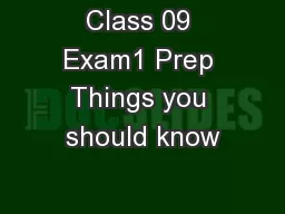 Class 09 Exam1 Prep Things you should know