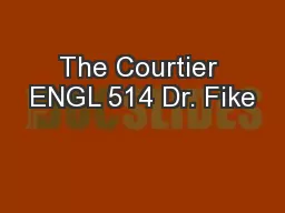 The Courtier ENGL 514 Dr. Fike