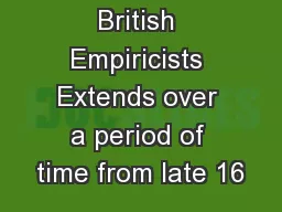 British Empiricists Extends over a period of time from late 16