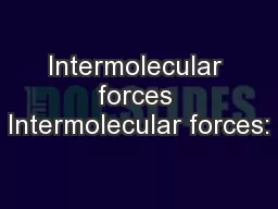 Intermolecular forces Intermolecular forces: