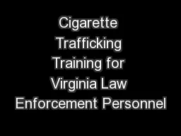 Cigarette Trafficking Training for Virginia Law Enforcement Personnel