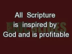 All  Scripture is  inspired by God and is profitable