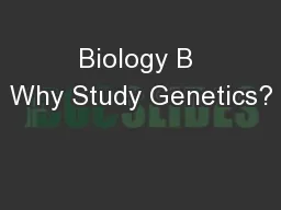 Biology B Why Study Genetics?