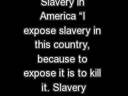 Slavery in America “I expose slavery in this country, because to expose it is to kill