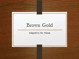 Brown Gold  Adapted by Ms. Nelson