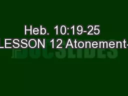 Heb. 10:19-25 LESSON 12 Atonement-