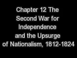 Chapter 12 The Second War for Independence and the Upsurge of Nationalism, 1812-1824