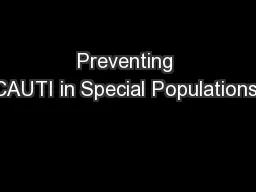 Preventing CAUTI in Special Populations: