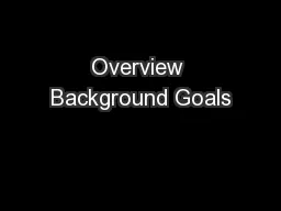 Overview Background Goals
