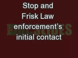 Stop and Frisk Law enforcement’s initial contact