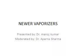 NEWER VAPORIZERS Presented by: Dr.