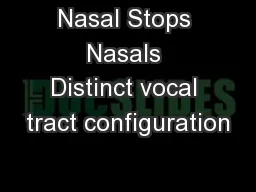 Nasal Stops Nasals Distinct vocal tract configuration