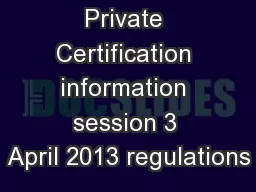 Private Certification information session 3 April 2013 regulations