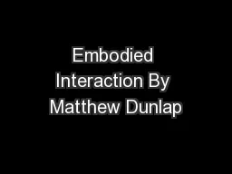 Embodied Interaction By Matthew Dunlap
