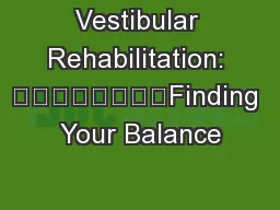 Vestibular Rehabilitation: 								Finding Your Balance