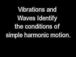 Vibrations and Waves Identify the conditions of simple harmonic motion.