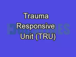 Trauma  Responsive  Unit (TRU)